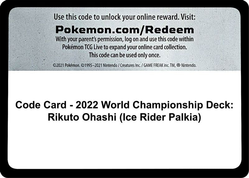 Code Card -  2022 World Championship Deck: Rikuto Ohashi (Ice Rider Palkia) - Code Card